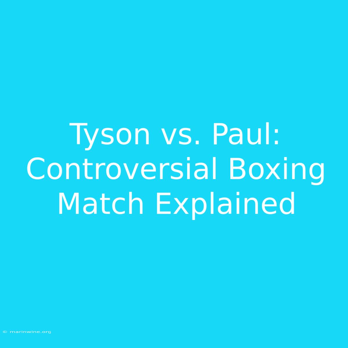 Tyson Vs. Paul: Controversial Boxing Match Explained