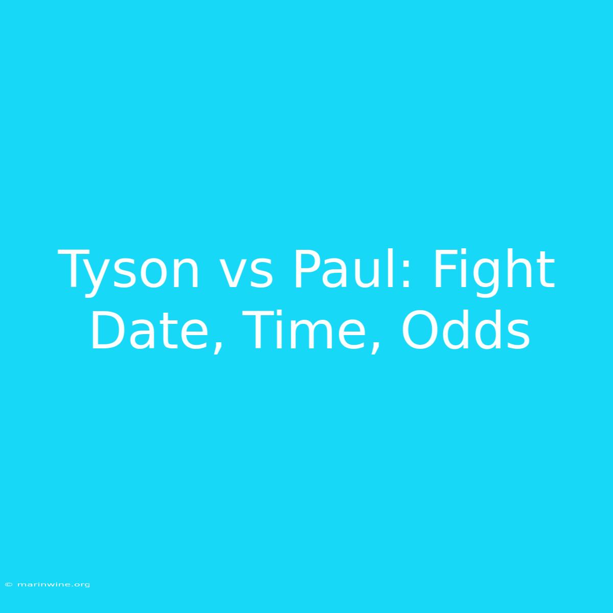 Tyson Vs Paul: Fight Date, Time, Odds