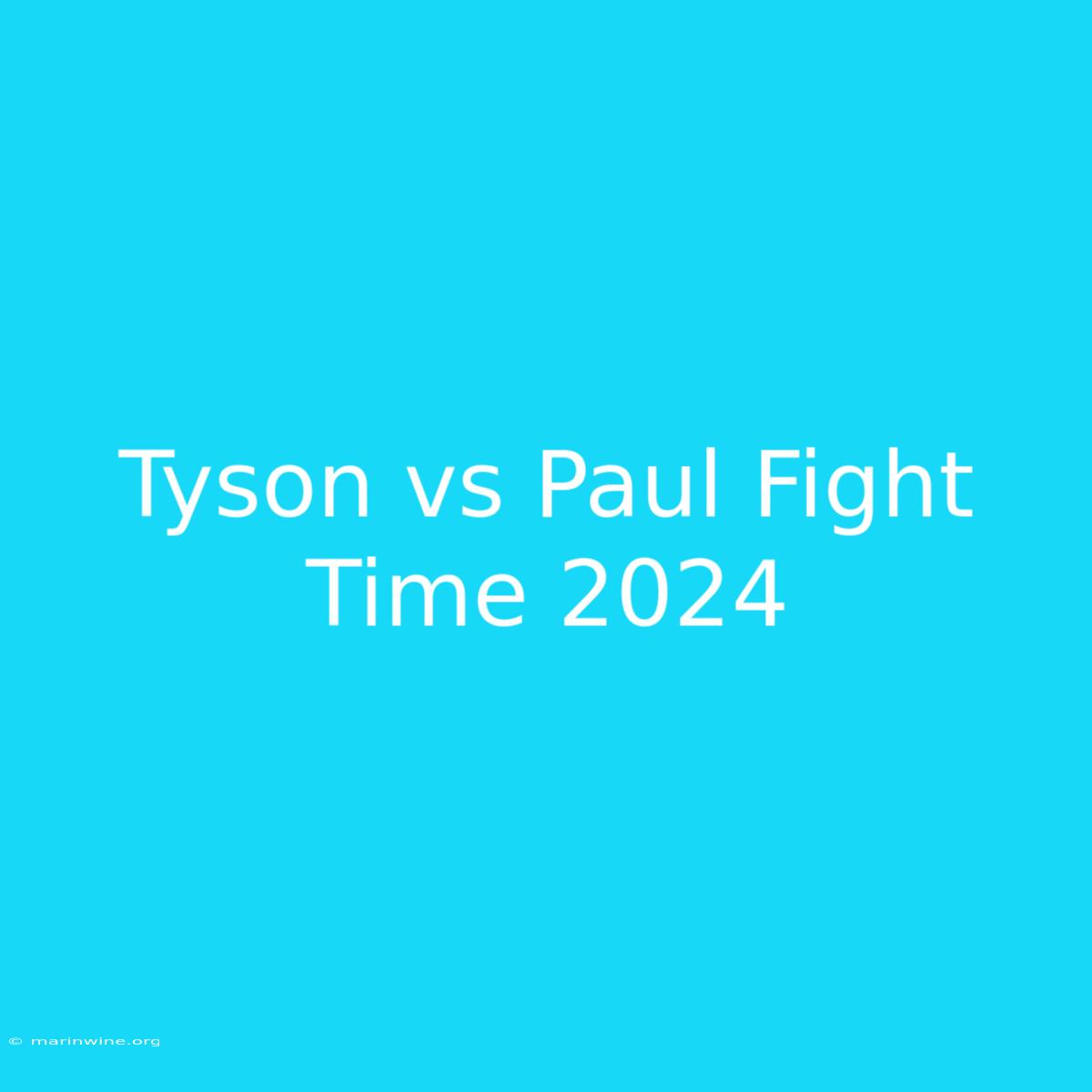 Tyson Vs Paul Fight Time 2024