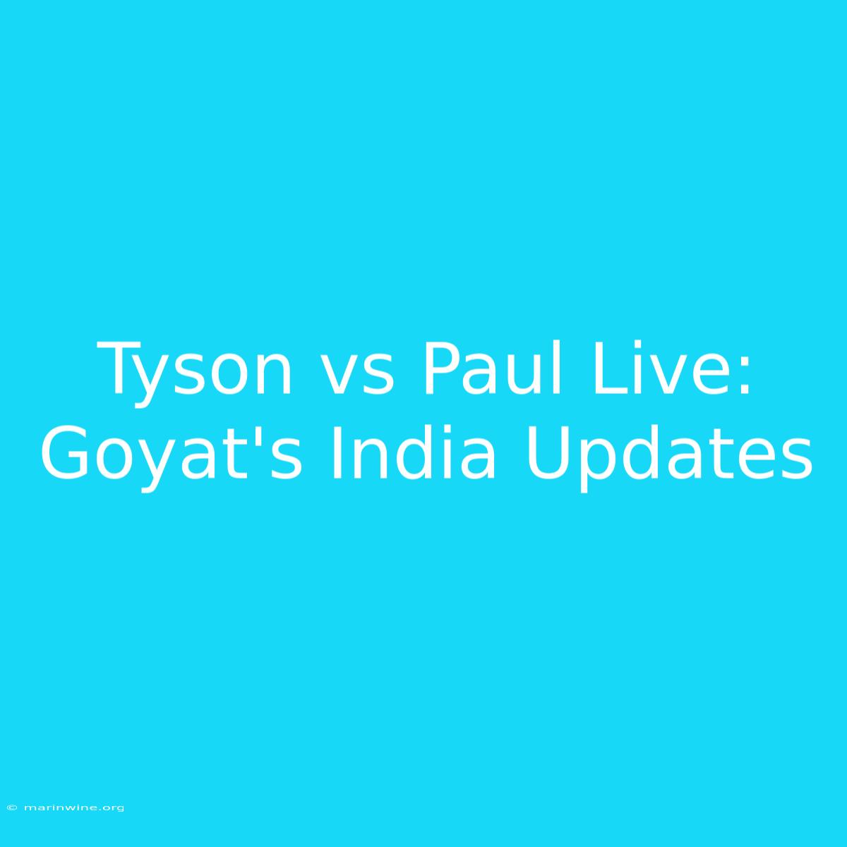 Tyson Vs Paul Live: Goyat's India Updates