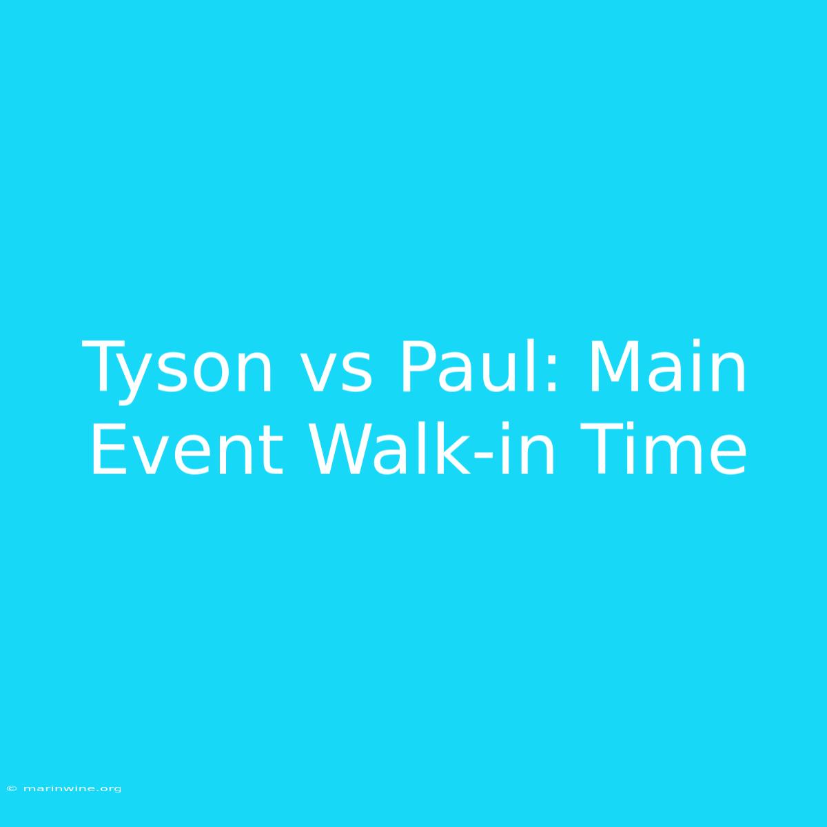 Tyson Vs Paul: Main Event Walk-in Time