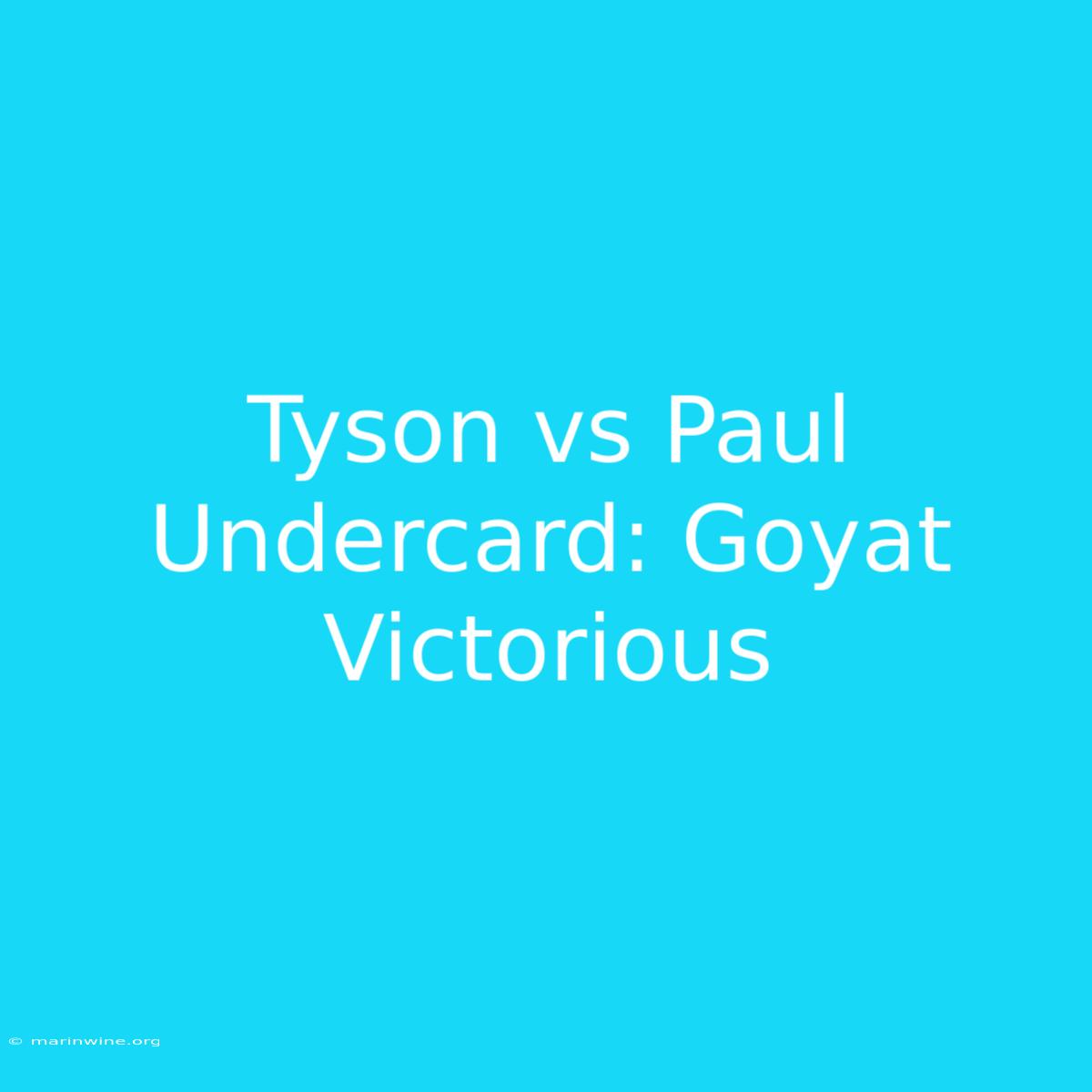 Tyson Vs Paul Undercard: Goyat Victorious