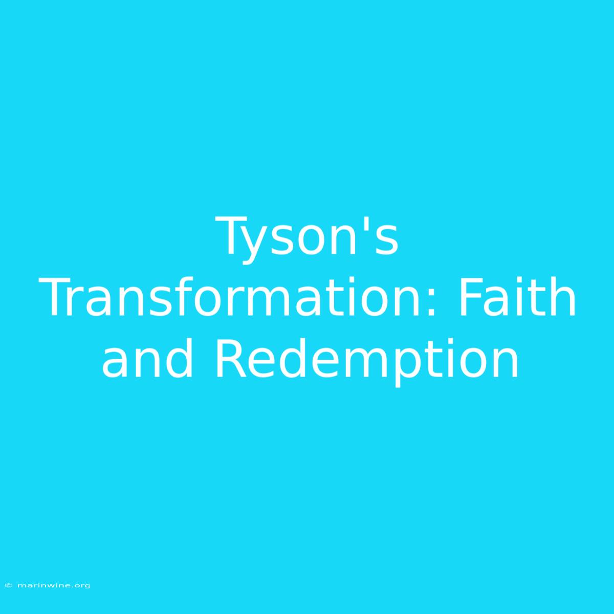 Tyson's Transformation: Faith And Redemption