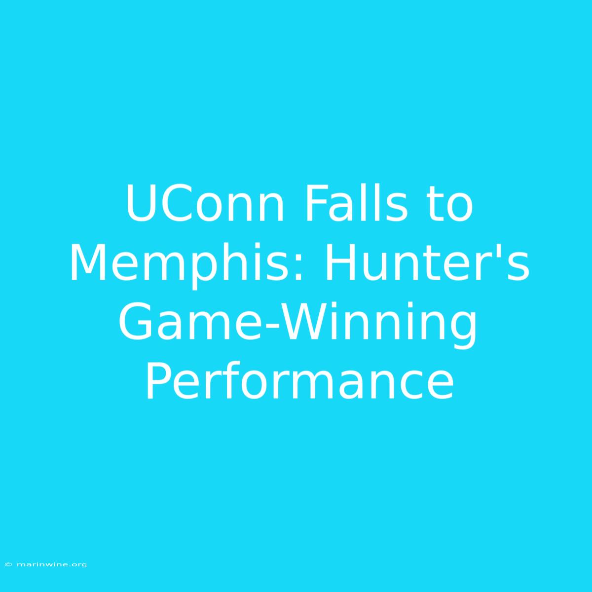 UConn Falls To Memphis: Hunter's Game-Winning Performance