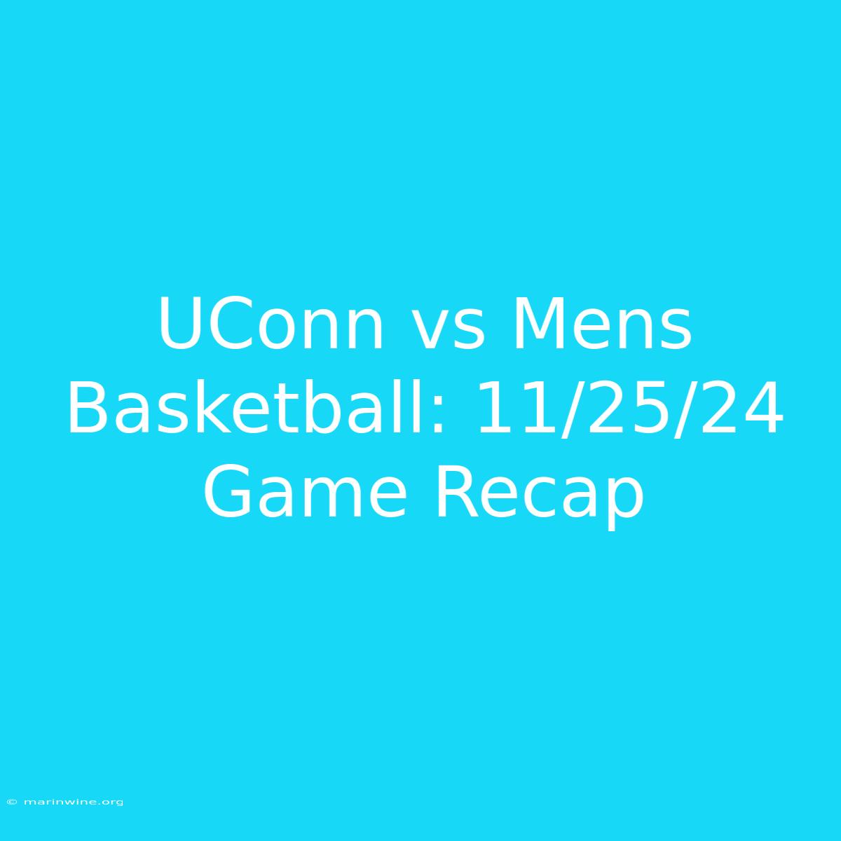 UConn Vs Mens Basketball: 11/25/24 Game Recap