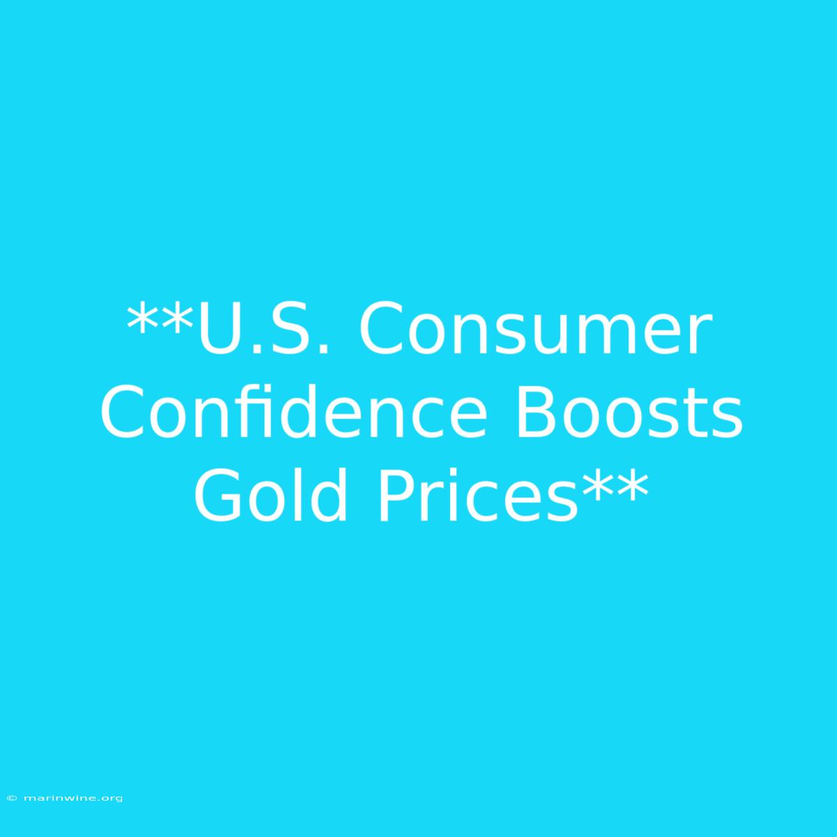 **U.S. Consumer Confidence Boosts Gold Prices** 