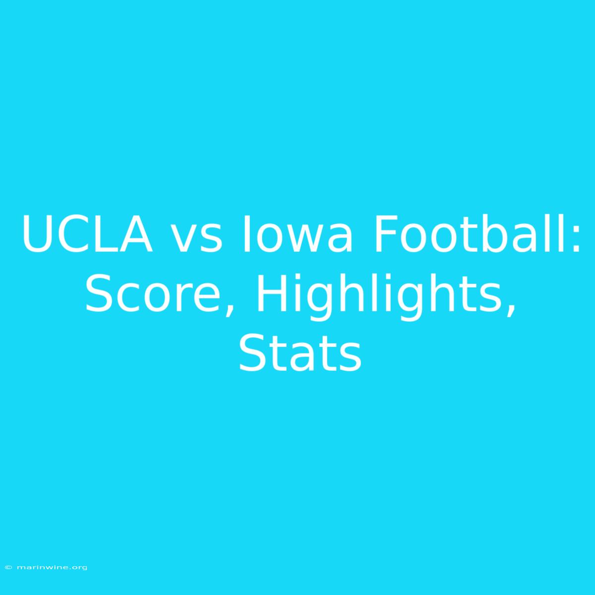 UCLA Vs Iowa Football: Score, Highlights, Stats