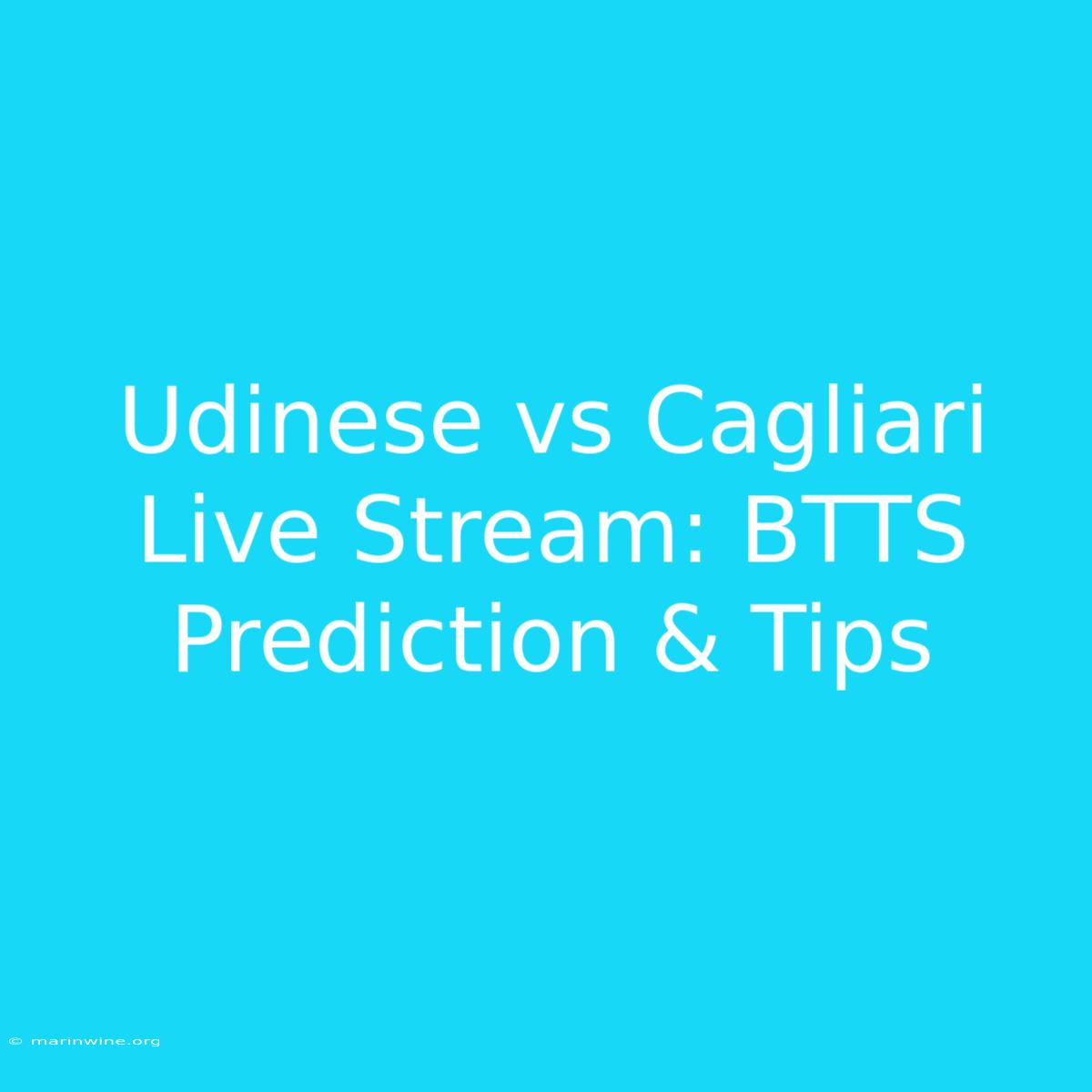 Udinese Vs Cagliari Live Stream: BTTS Prediction & Tips