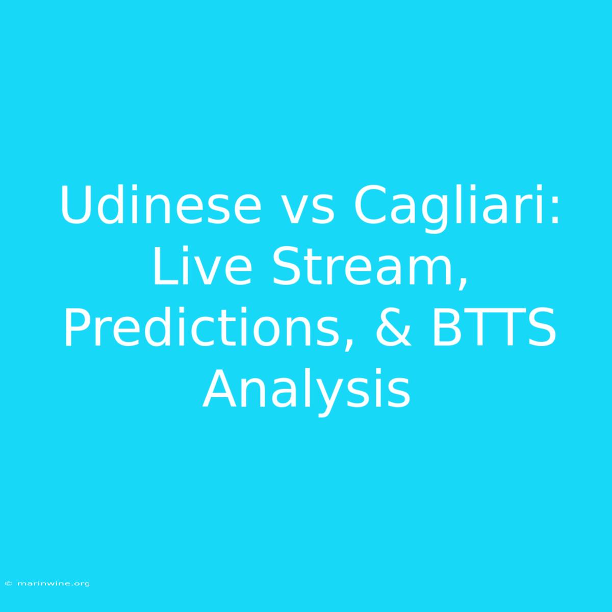 Udinese Vs Cagliari: Live Stream, Predictions, & BTTS Analysis 