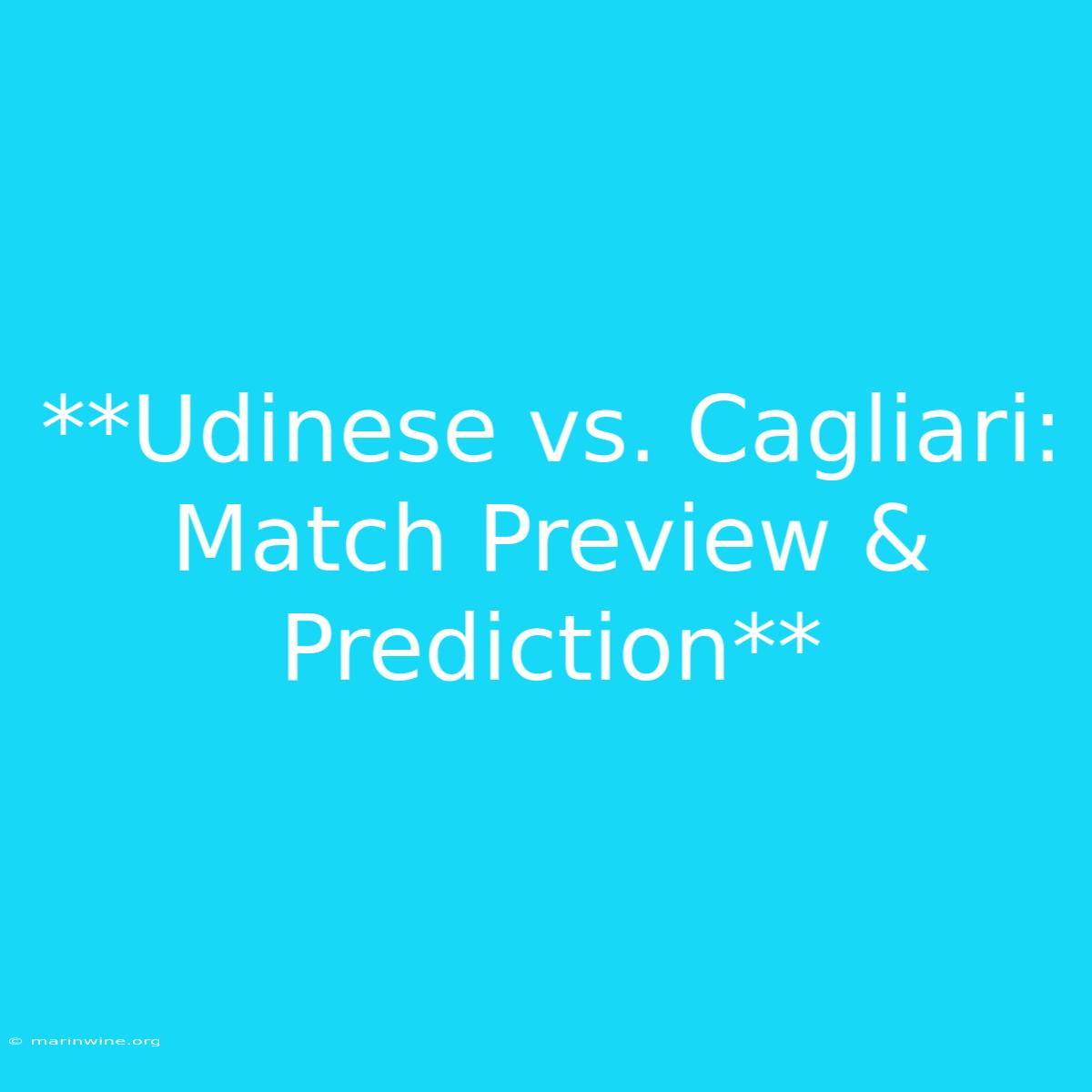 **Udinese Vs. Cagliari: Match Preview & Prediction**