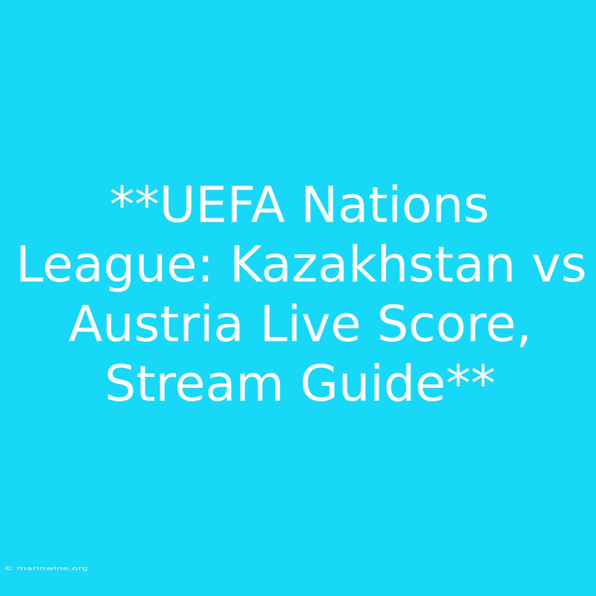 **UEFA Nations League: Kazakhstan Vs Austria Live Score, Stream Guide**