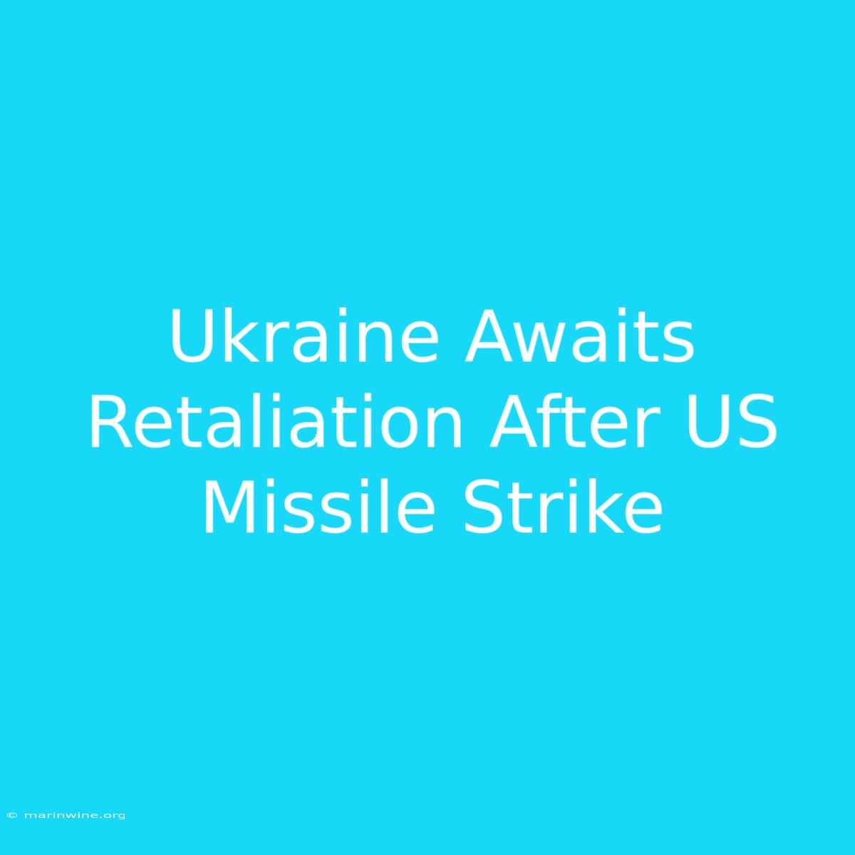 Ukraine Awaits Retaliation After US Missile Strike