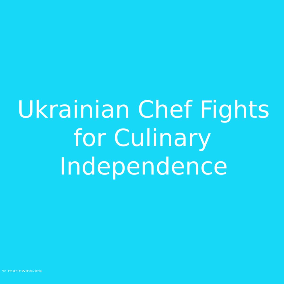 Ukrainian Chef Fights For Culinary Independence