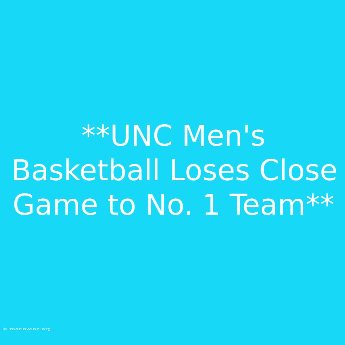 **UNC Men's Basketball Loses Close Game To No. 1 Team**