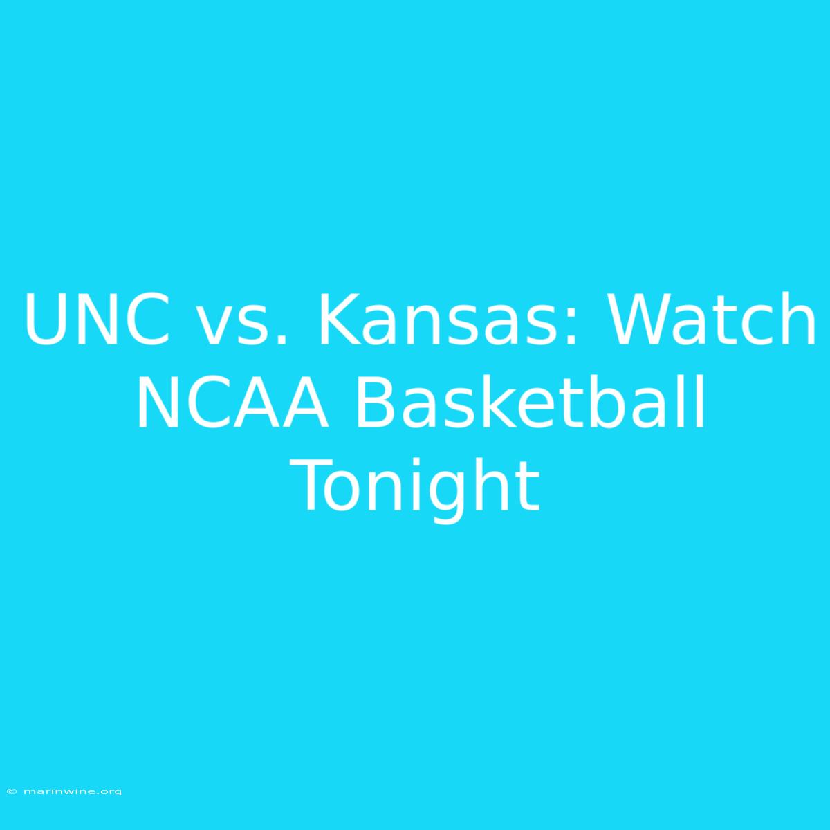 UNC Vs. Kansas: Watch NCAA Basketball Tonight