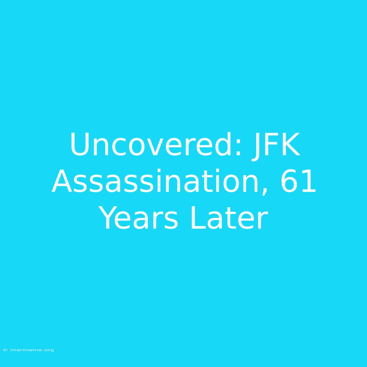 Uncovered: JFK Assassination, 61 Years Later