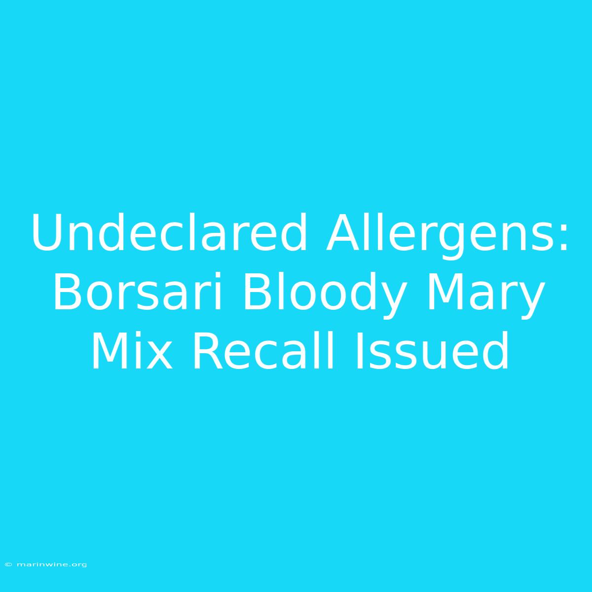 Undeclared Allergens: Borsari Bloody Mary Mix Recall Issued