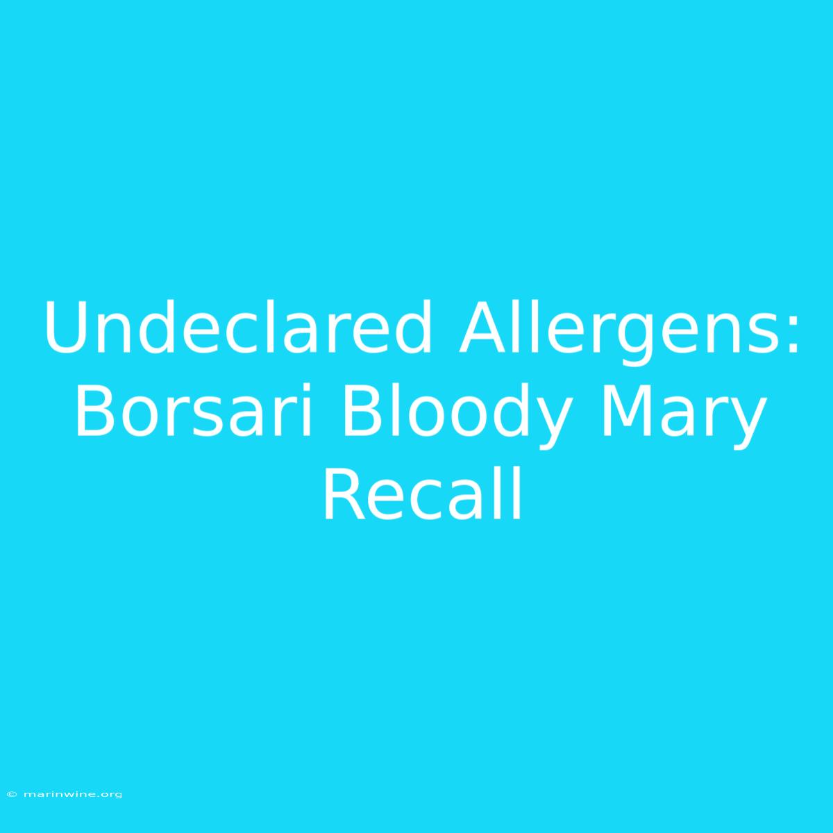 Undeclared Allergens: Borsari Bloody Mary Recall