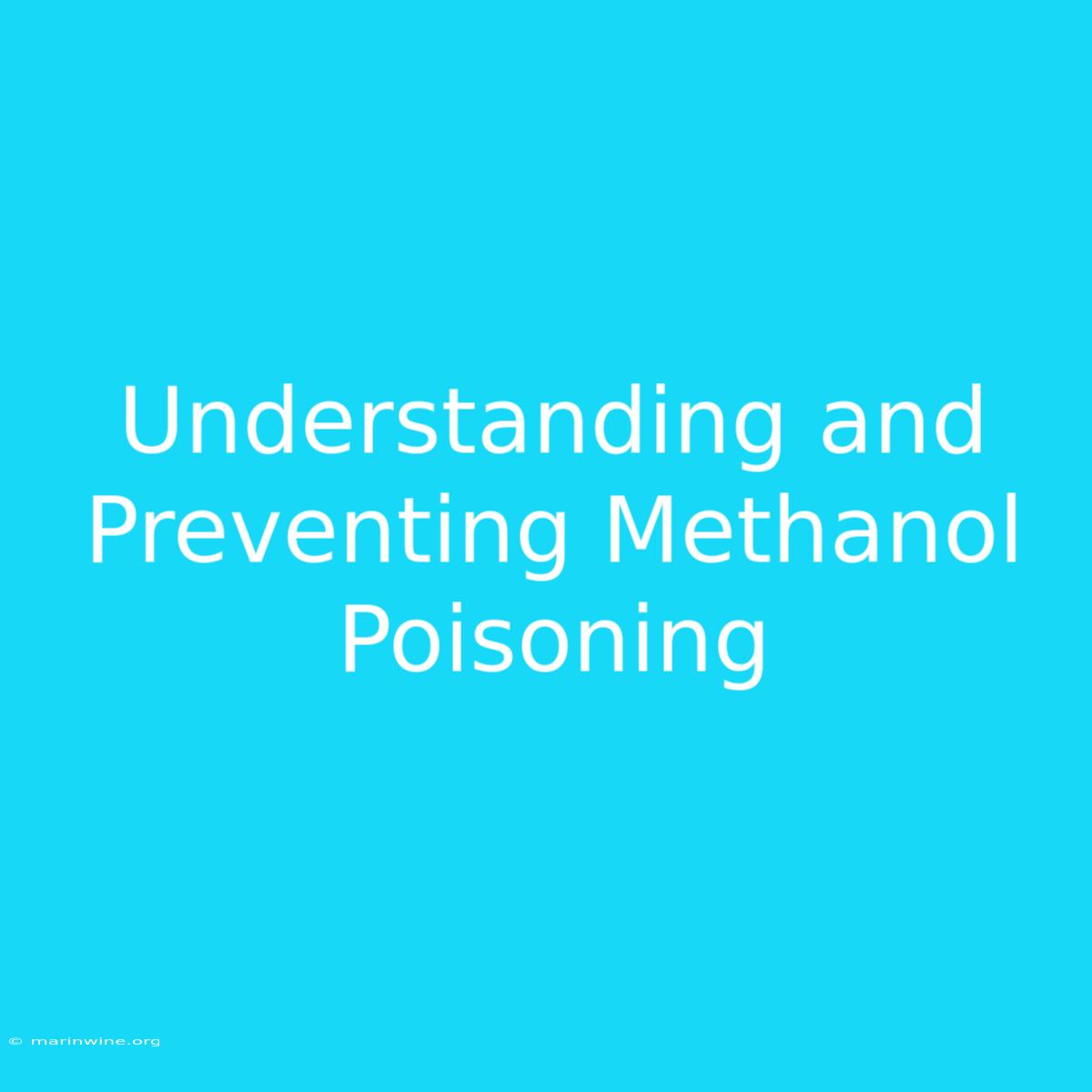 Understanding And Preventing Methanol Poisoning