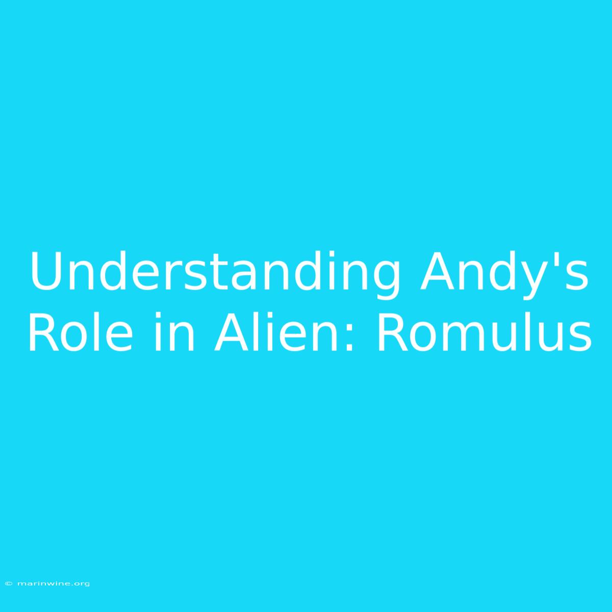 Understanding Andy's Role In Alien: Romulus