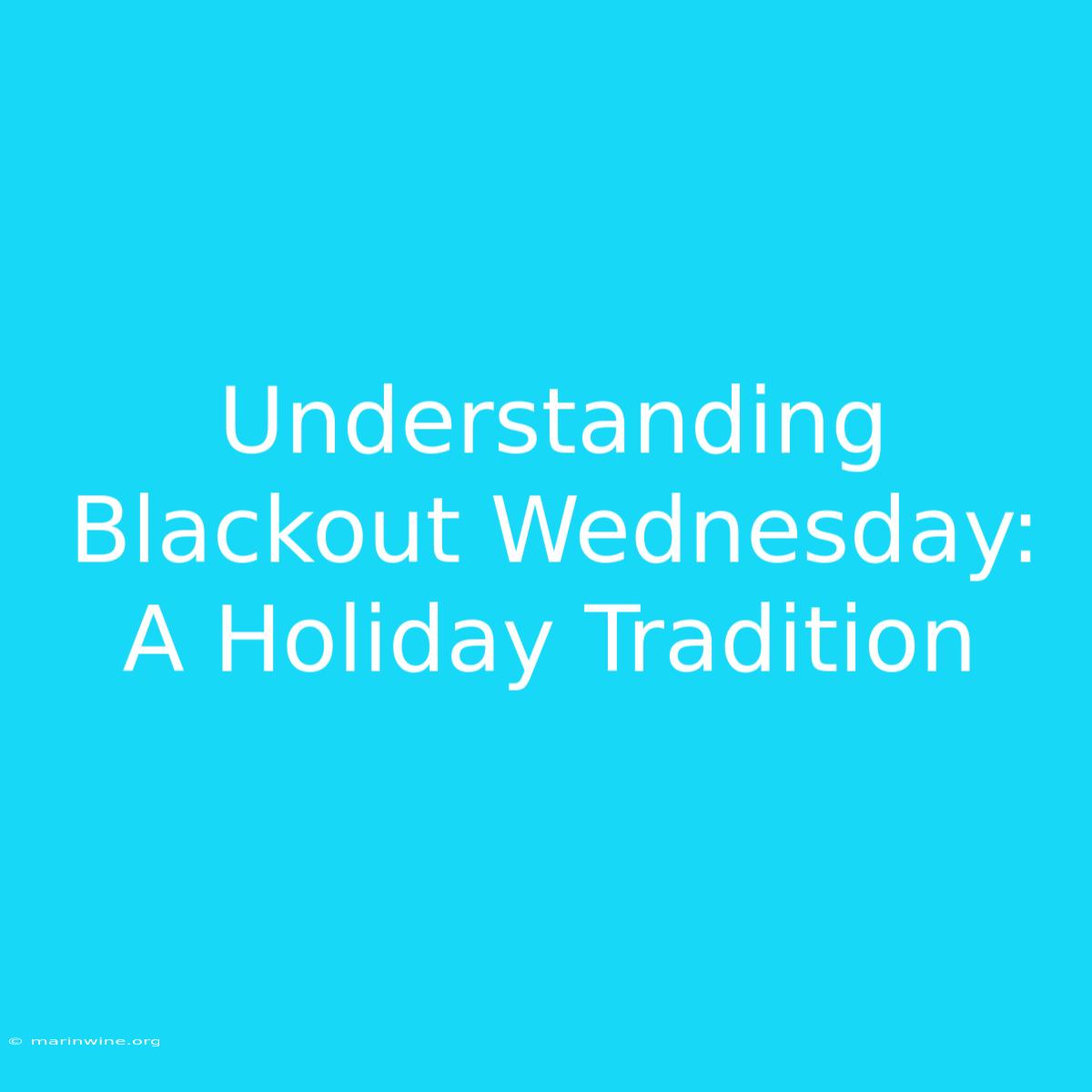 Understanding Blackout Wednesday: A Holiday Tradition