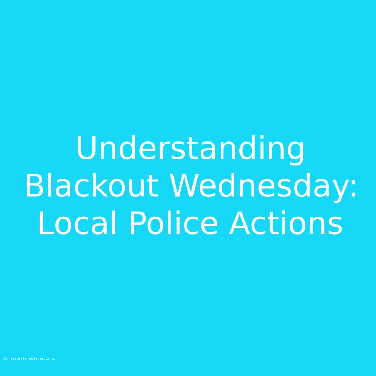 Understanding Blackout Wednesday: Local Police Actions