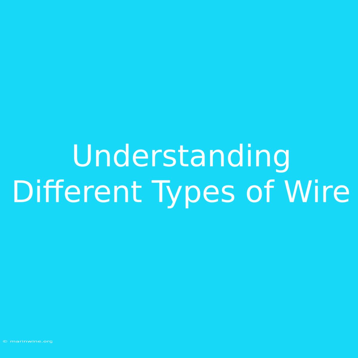 Understanding Different Types Of Wire