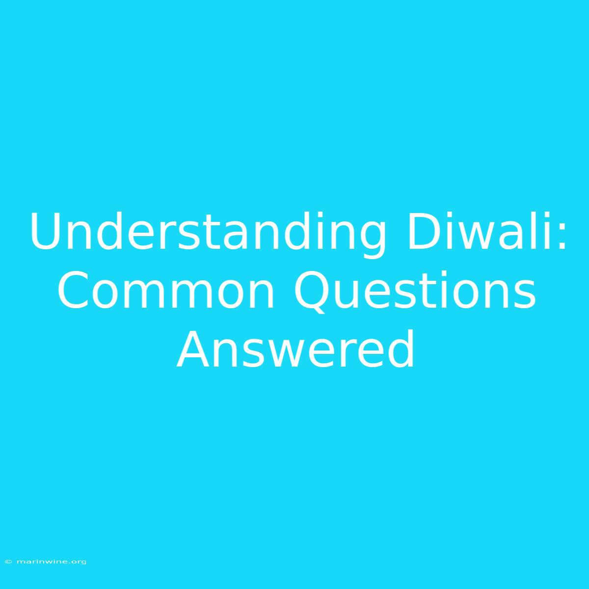 Understanding Diwali: Common Questions Answered 