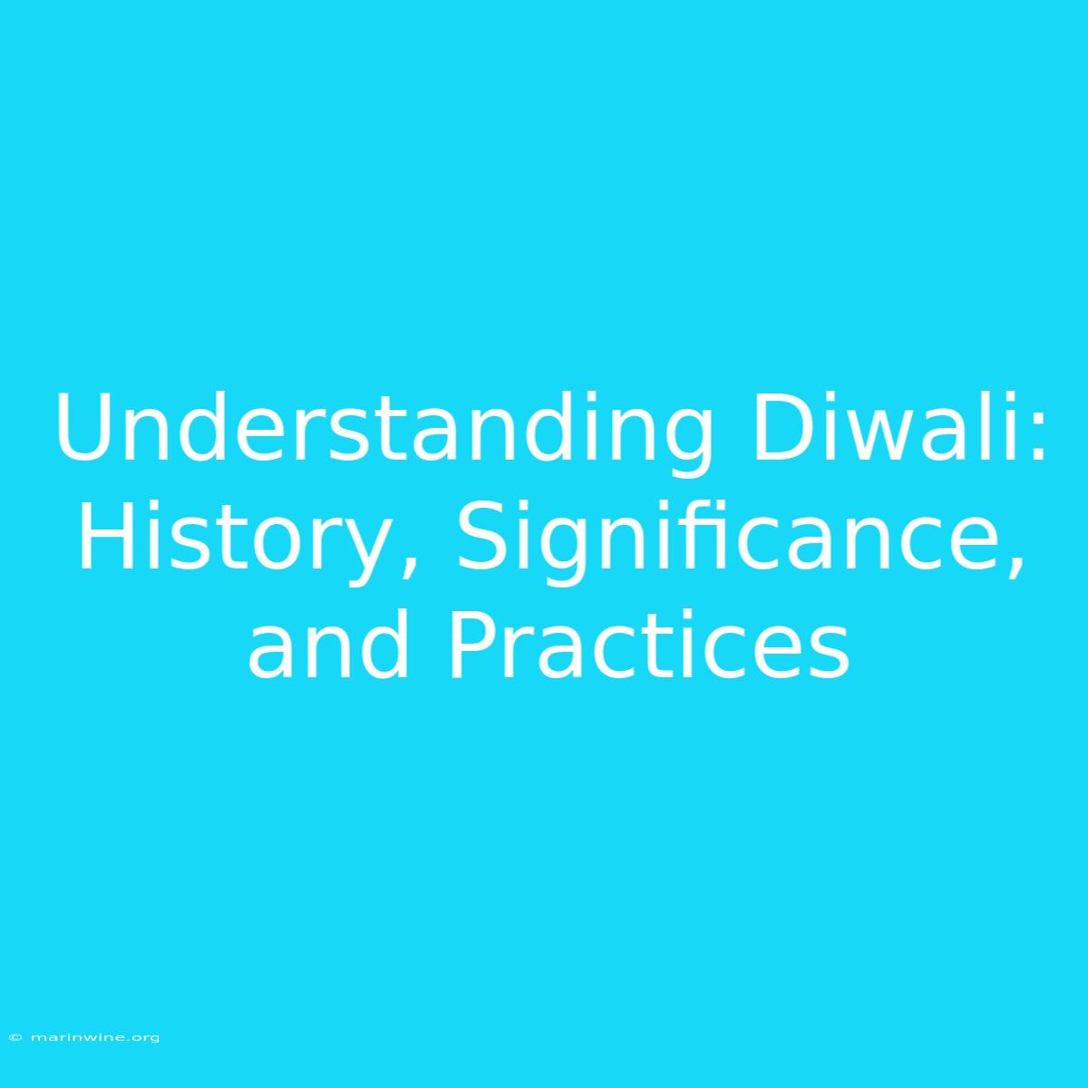 Understanding Diwali: History, Significance, And Practices