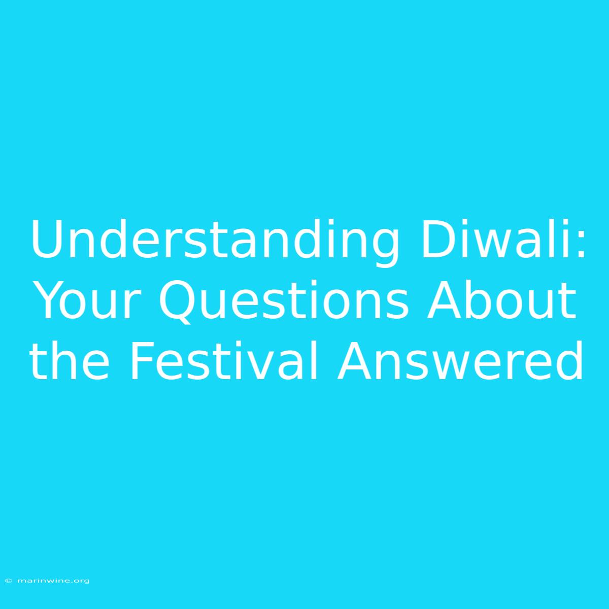 Understanding Diwali: Your Questions About The Festival Answered 