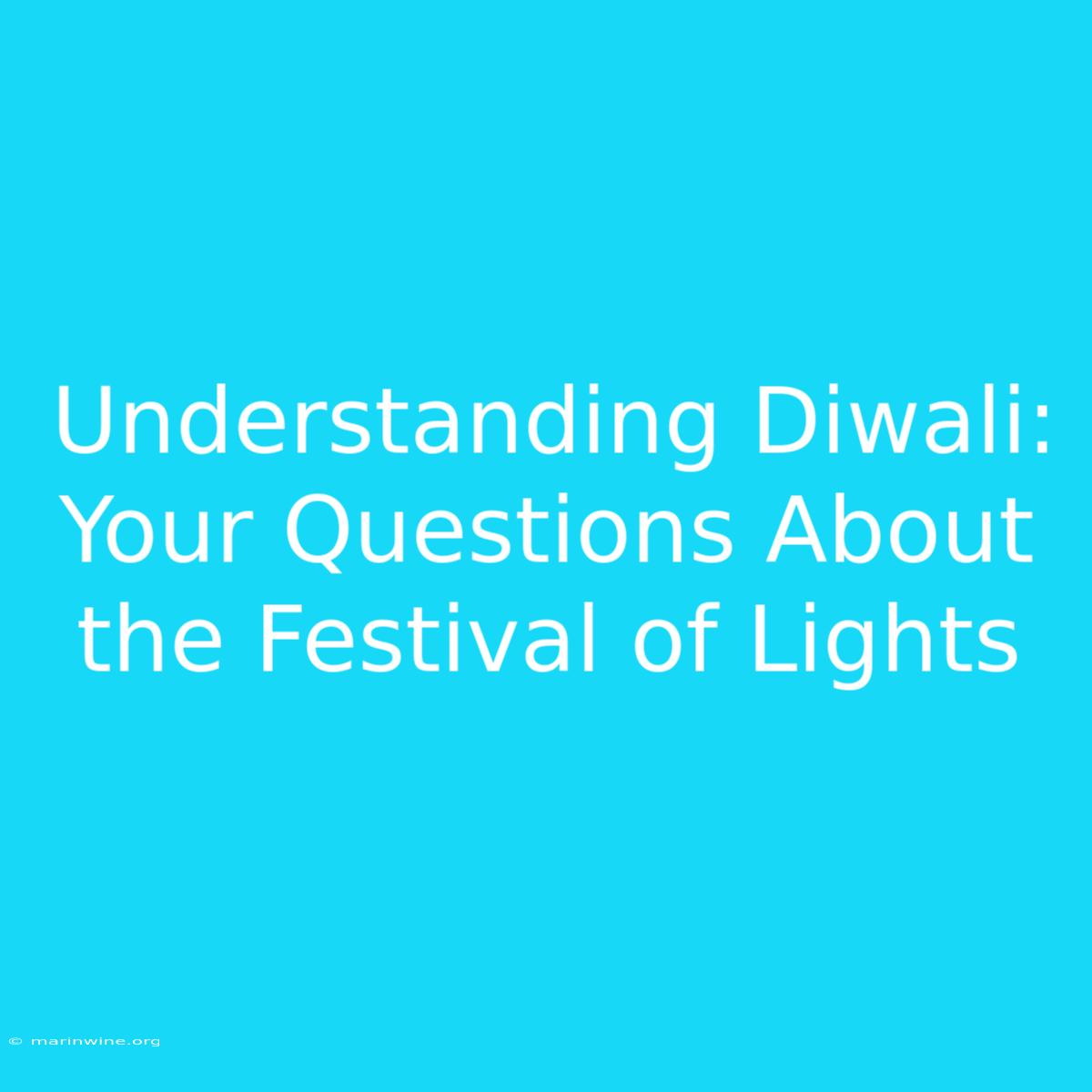 Understanding Diwali: Your Questions About The Festival Of Lights 