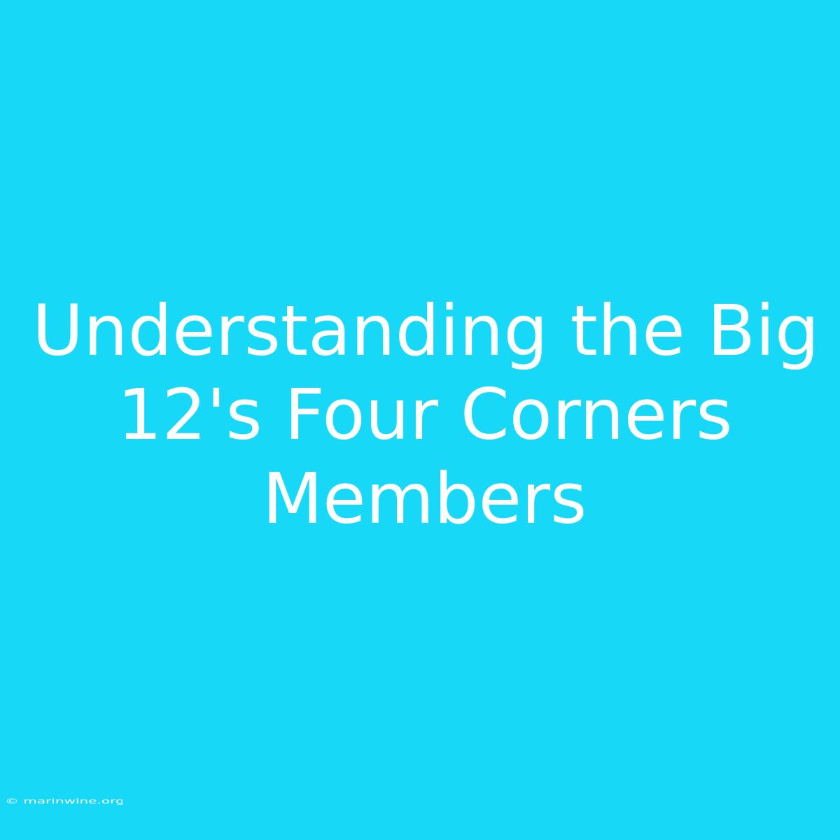 Understanding The Big 12's Four Corners Members