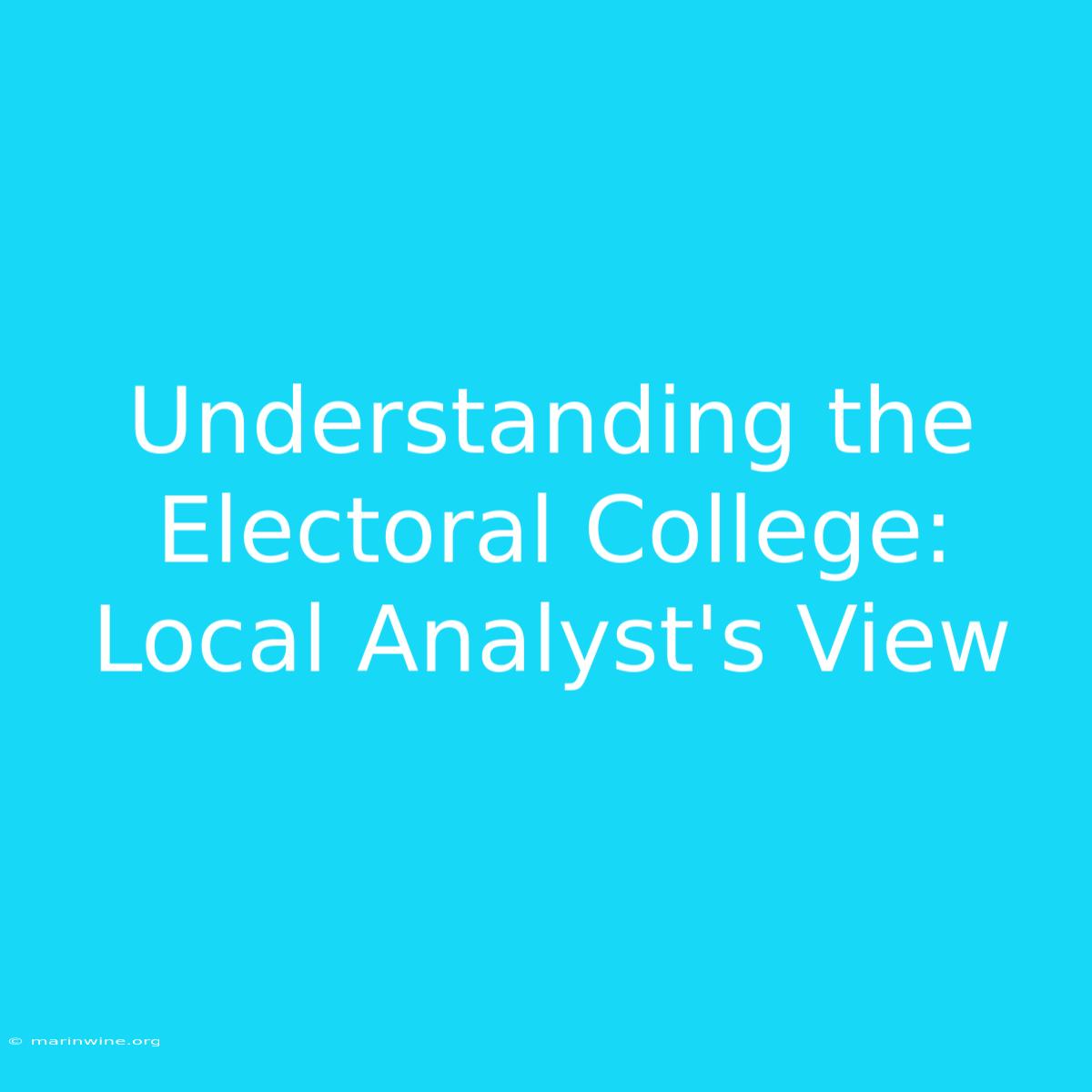 Understanding The Electoral College: Local Analyst's View