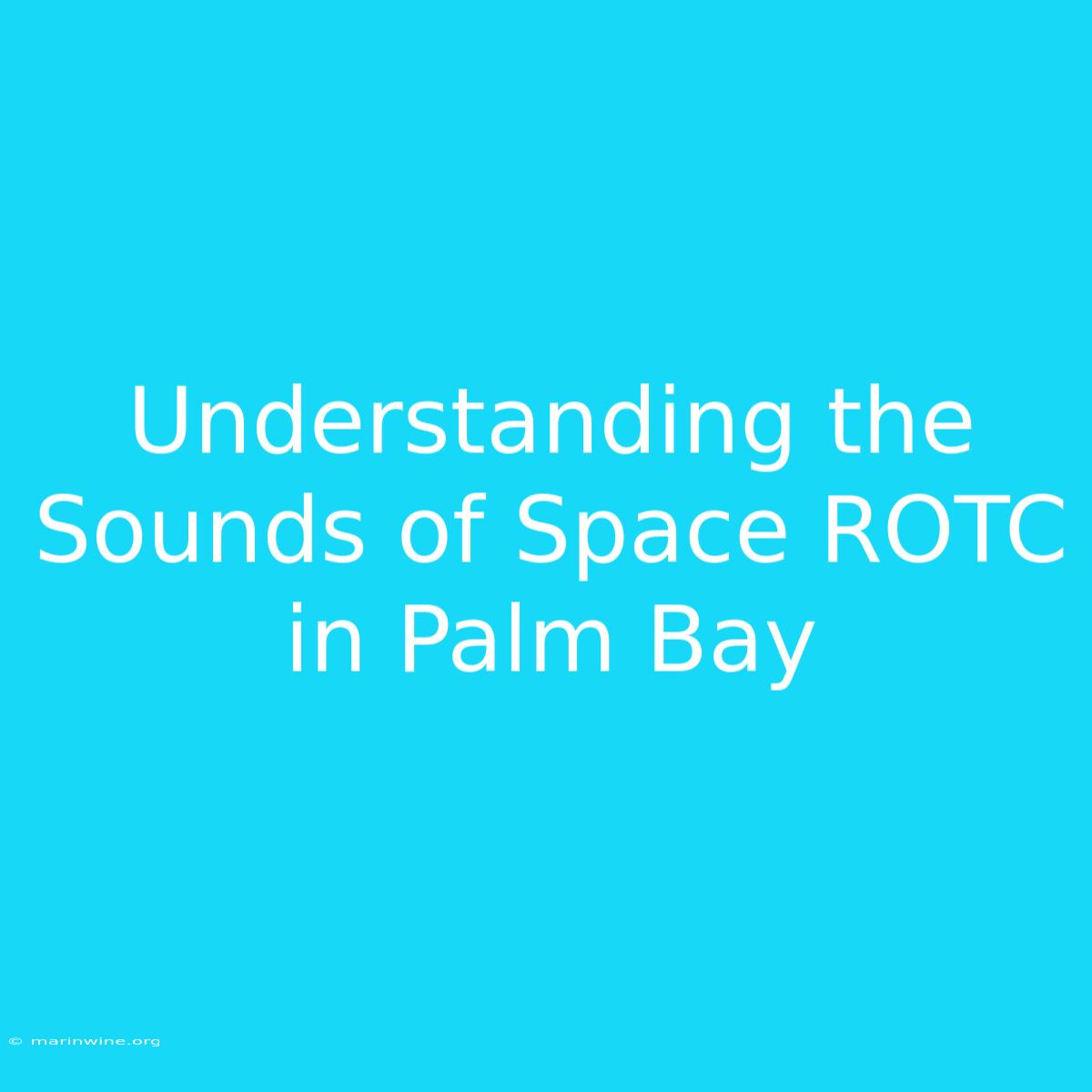 Understanding The Sounds Of Space ROTC In Palm Bay 