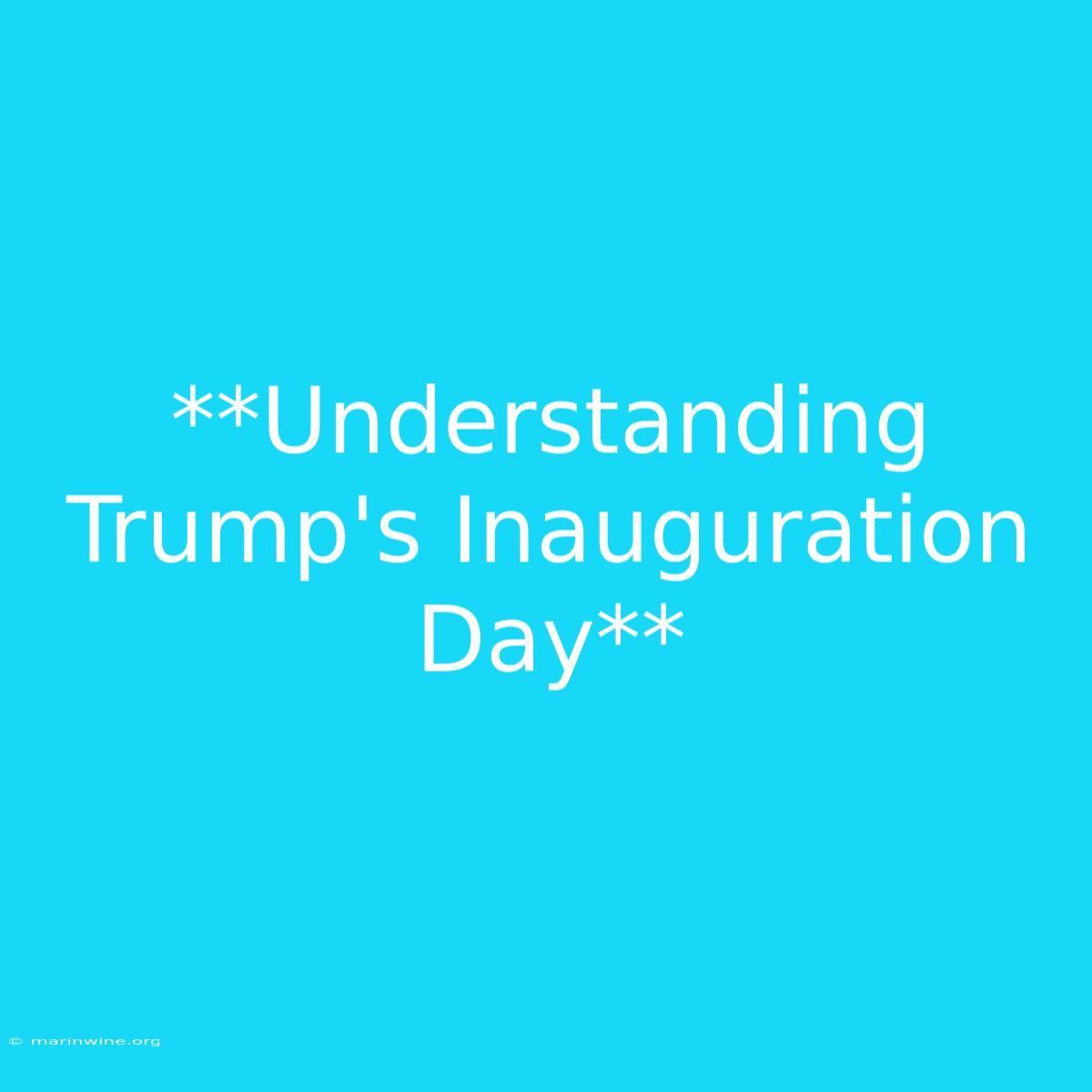 **Understanding Trump's Inauguration Day** 