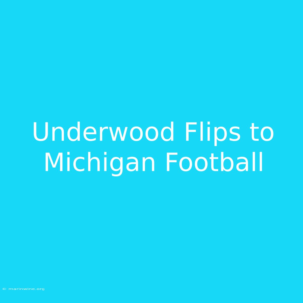 Underwood Flips To Michigan Football