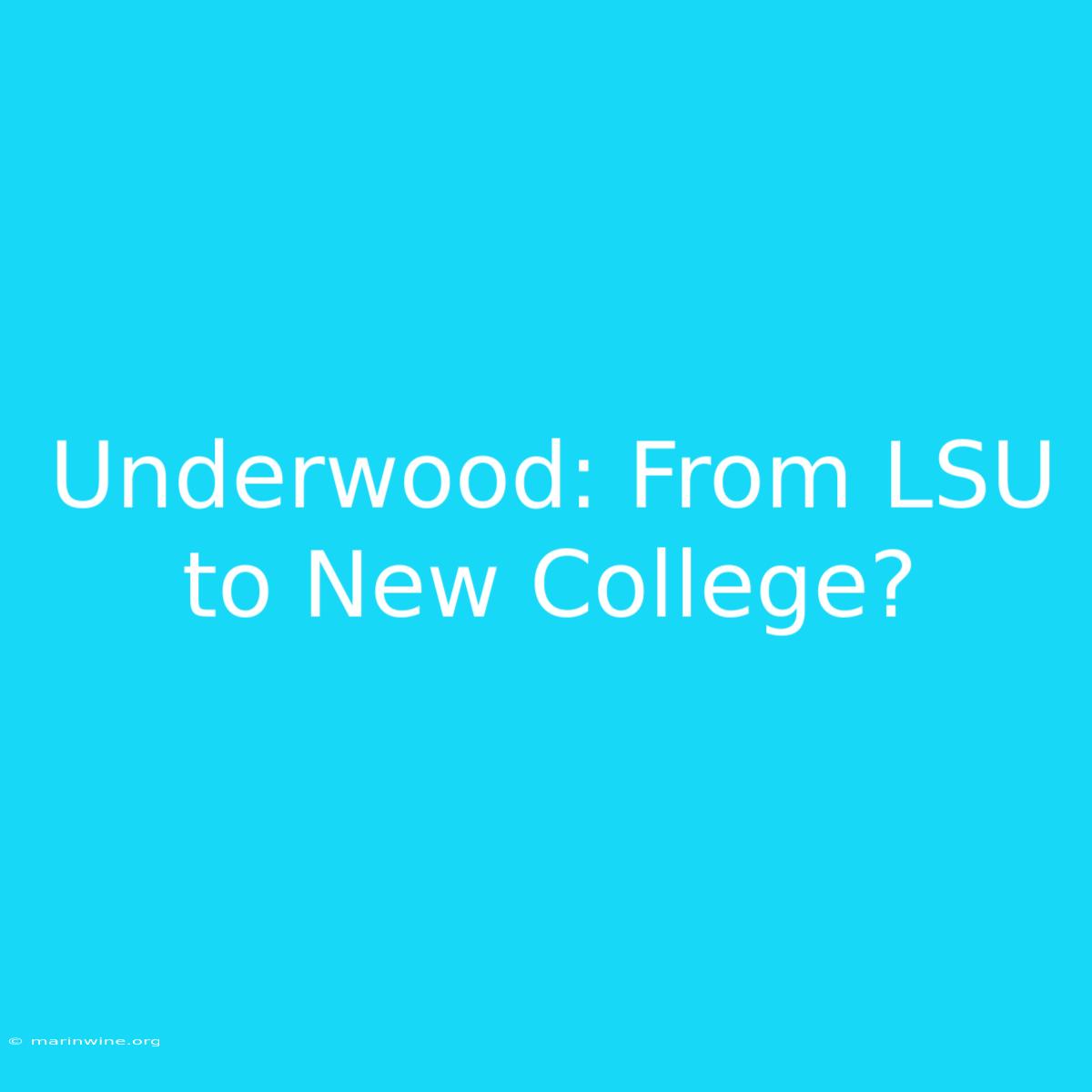 Underwood: From LSU To New College?