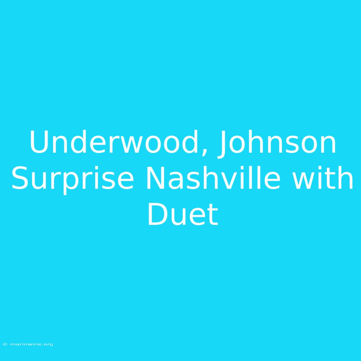 Underwood, Johnson Surprise Nashville With Duet