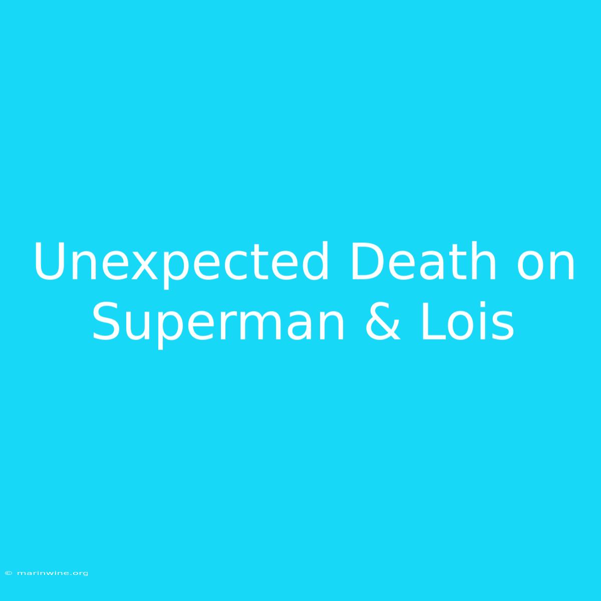 Unexpected Death On Superman & Lois