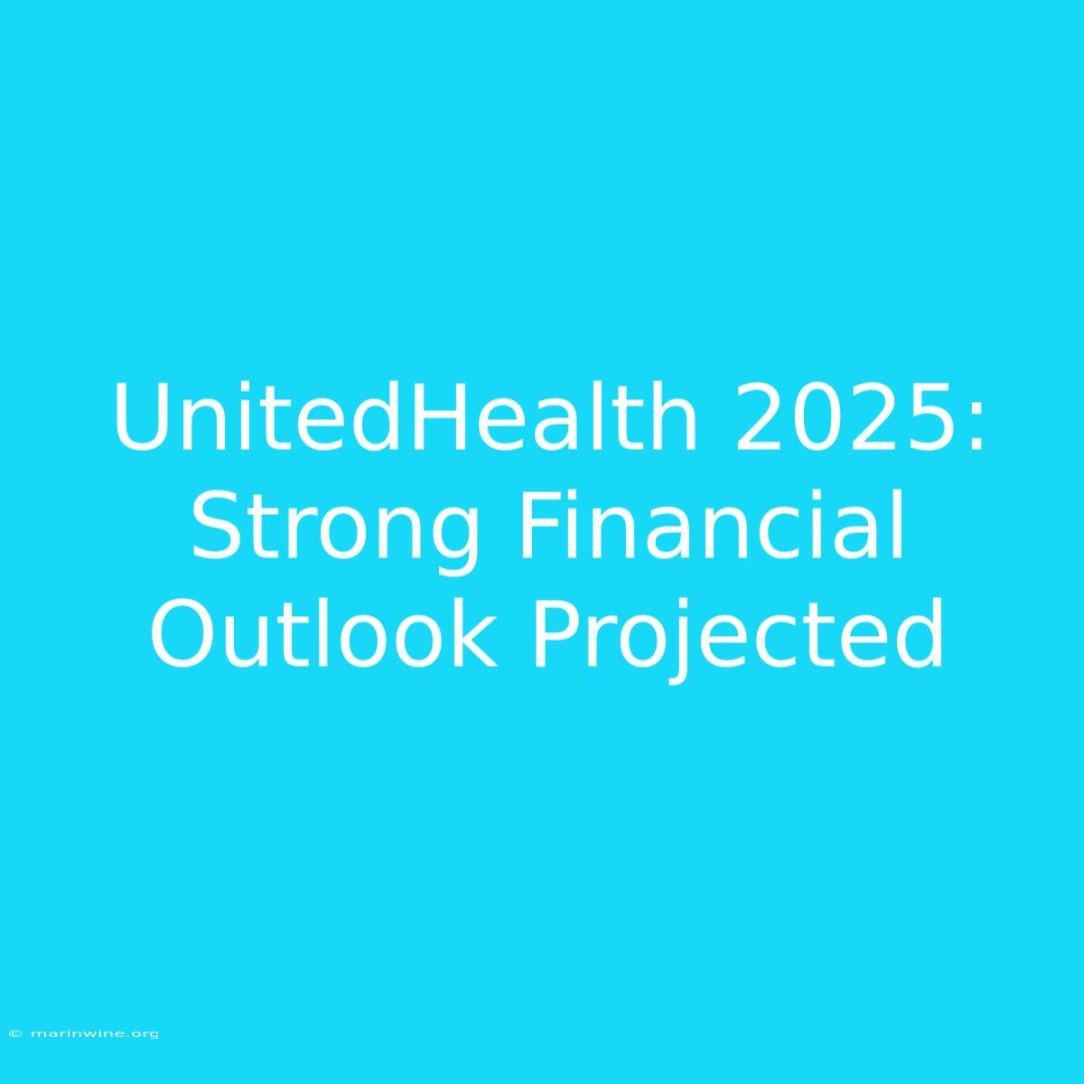 UnitedHealth 2025: Strong Financial Outlook Projected