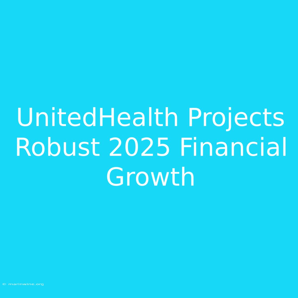 UnitedHealth Projects Robust 2025 Financial Growth