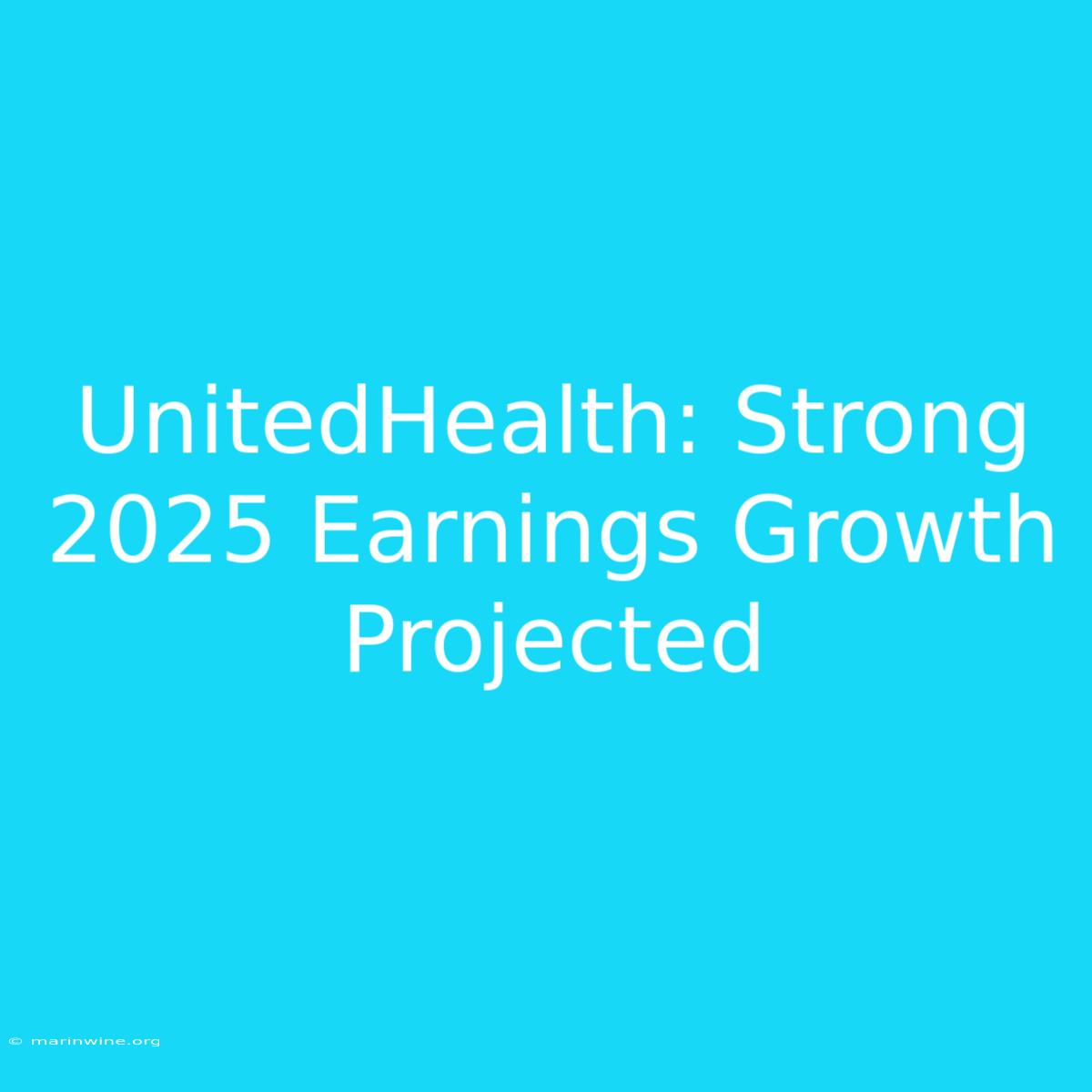 UnitedHealth: Strong 2025 Earnings Growth Projected