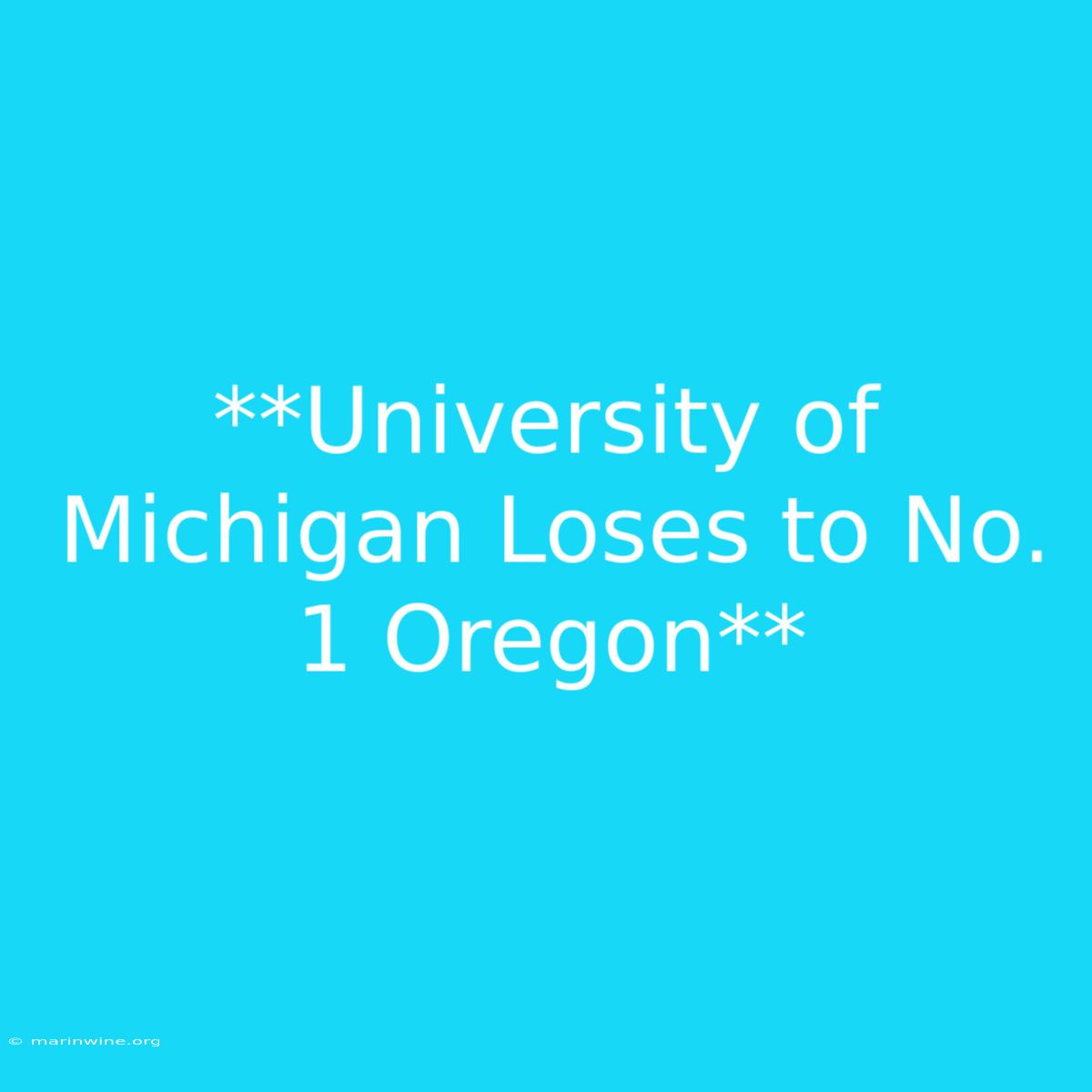 **University Of Michigan Loses To No. 1 Oregon** 