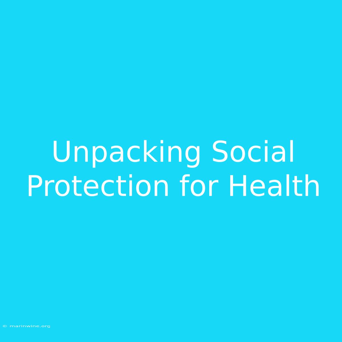 Unpacking Social Protection For Health