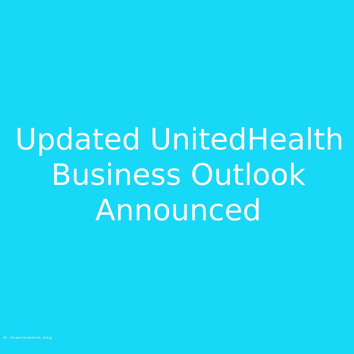 Updated UnitedHealth Business Outlook Announced