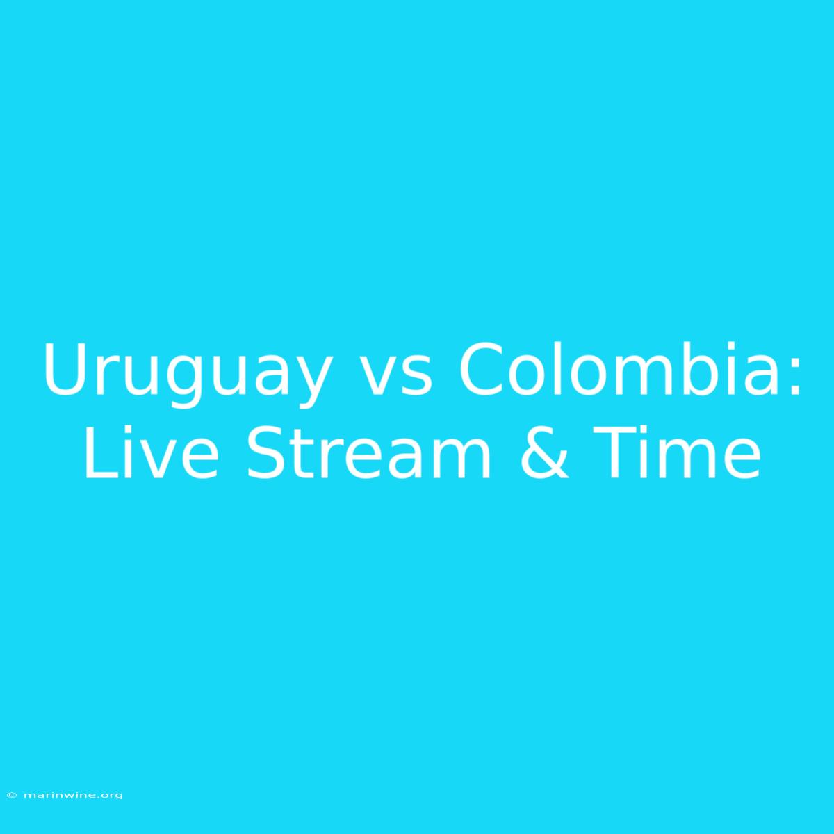 Uruguay Vs Colombia: Live Stream & Time