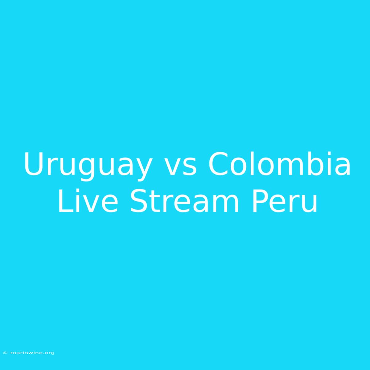 Uruguay Vs Colombia Live Stream Peru