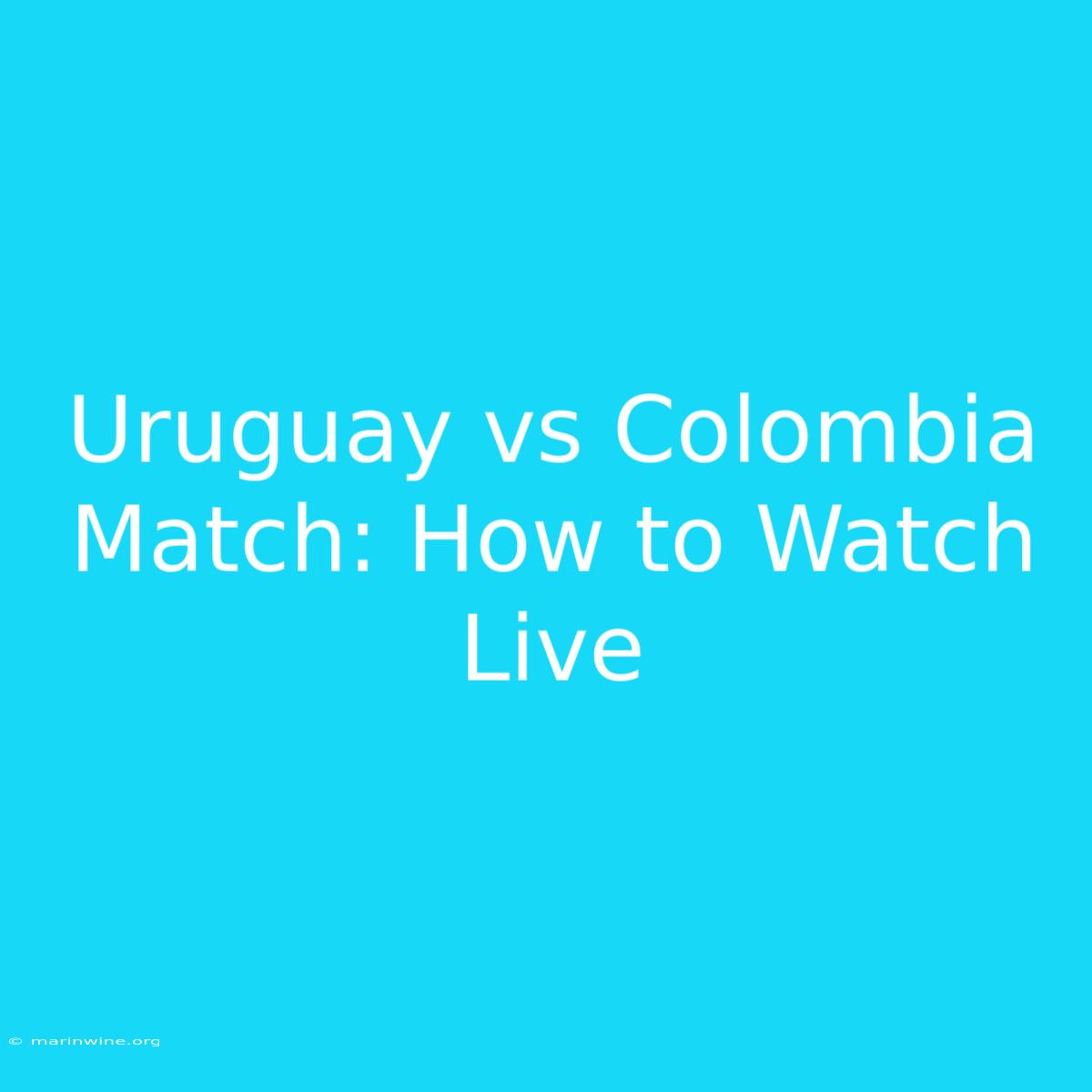 Uruguay Vs Colombia Match: How To Watch Live