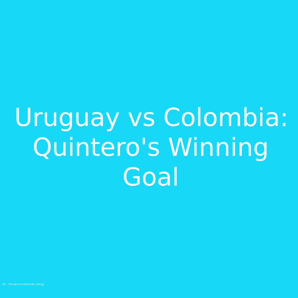 Uruguay Vs Colombia: Quintero's Winning Goal