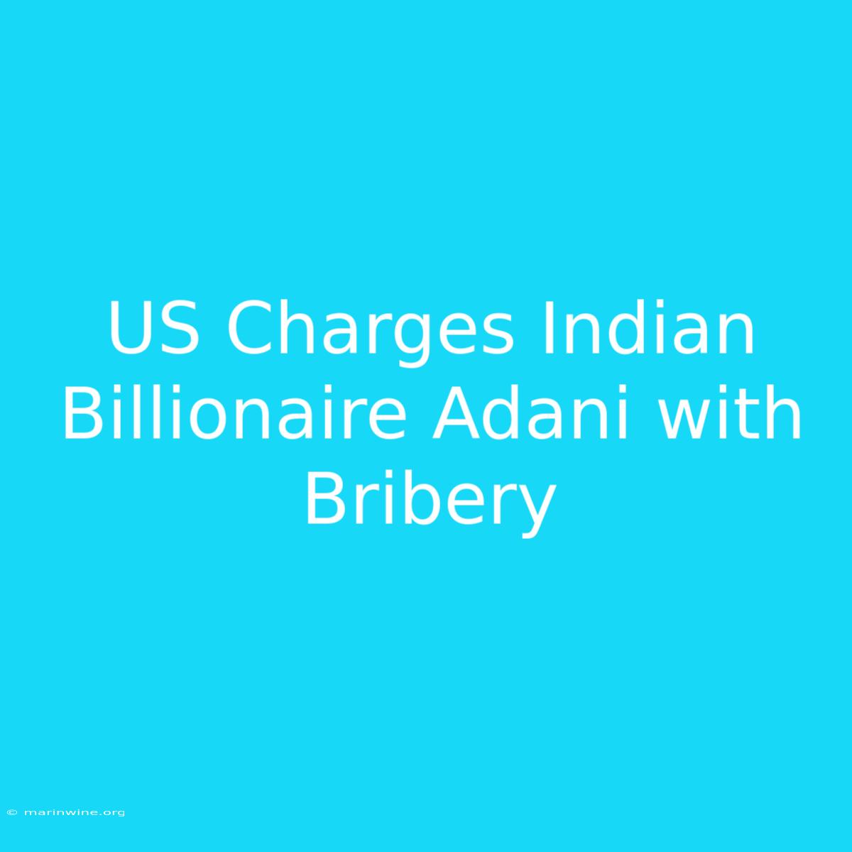 US Charges Indian Billionaire Adani With Bribery